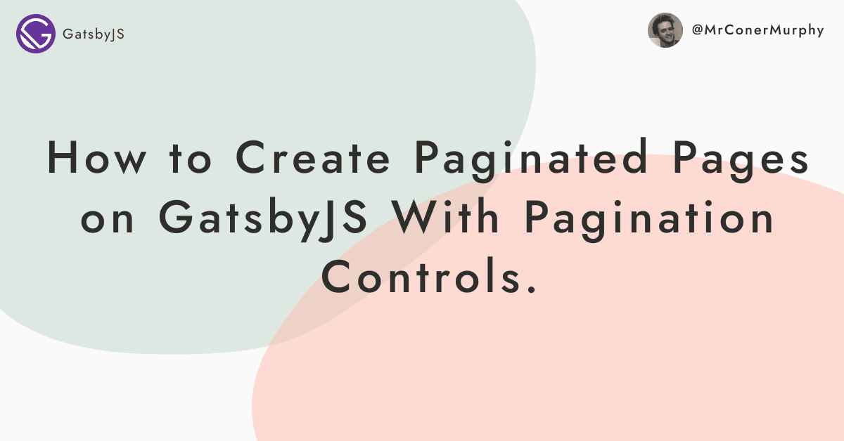 How to Create Paginated Pages on GatsbyJS With Pagination Controls.